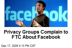 Privacy Groups Complain to FTC About Facebook
