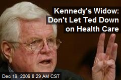 Kennedy's Widow: Don't Let Ted Down on Health Care