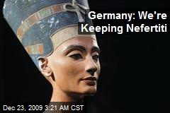 Germany: We're Keeping Nefertiti