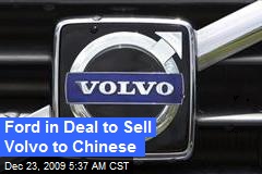 Ford in Deal to Sell Volvo to Chinese