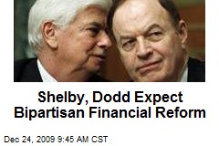 Shelby, Dodd Expect Bipartisan Financial Reform