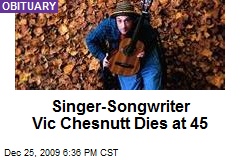 Singer-Songwriter Vic Chesnutt Dies at 45