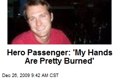 Hero Passenger: 'My Hands Are Pretty Burned'