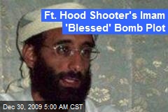 Ft. Hood Shooter's Imam 'Blessed' Bomb Plot