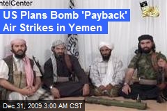 US Plans Bomb 'Payback' Air Strikes in Yemen