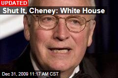 Shut It, Cheney: White House