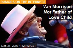 Van Morrison Not Father of Love Child