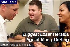 Biggest Loser Heralds Age of Manly Dieting