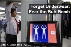 Forget Underwear, Fear the Butt Bomb