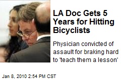 LA Doc Gets 5 Years for Hitting Bicyclists