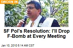 SF Pol's Resolution: I'll Drop F-Bomb at Every Meeting