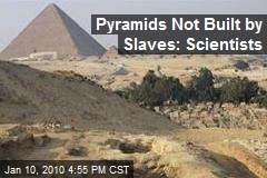 Pyramids Not Built by Slaves: Scientists
