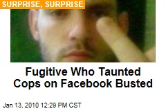 Fugitive Who Taunted Cops on Facebook Busted