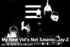 My New Vid's Not Satanic: Jay-Z