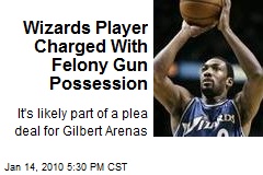 Wizards Player Charged With Felony Gun Possession