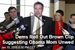 Dems Roll Out Brown Clip Suggesting Obama Mom Unwed