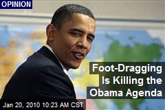 Foot-Dragging Is Killing the Obama Agenda