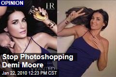 Stop Photoshopping Demi Moore