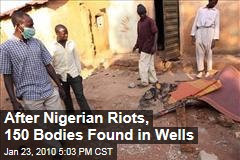 After Nigerian Riots, 150 Bodies Found in Wells