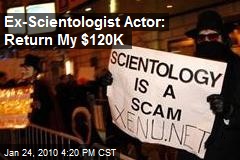 Ex-Scientologist Actor: Return My $120K