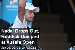 Nadal Drops Out, Roddick Dumped at Aussie Open