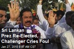 Sri Lankan Prez Re-Elected, Challenger Cries Foul