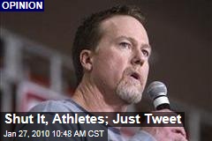 Shut It, Athletes; Just Tweet