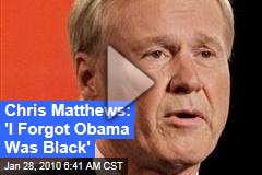 Chris Matthews: 'I Forgot Obama Was Black'