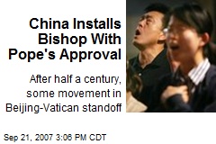 China Installs Bishop With Pope's Approval
