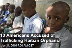 10 Americans Accused of Trafficking Haitian Orphans