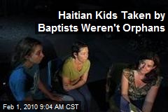 Haitian Kids Taken by Baptists Weren't Orphans
