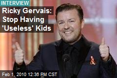 Ricky Gervais: Stop Having 'Useless' Kids