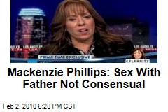 Mackenzie Phillips: Sex With Father Not Consensual