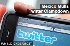 Mexico Mulls Twitter Clampdown