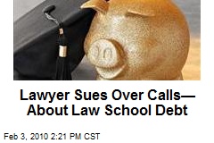 Lawyer Sues Over Calls&mdash; About Law School Debt