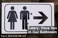 Eatery: Have Sex in Our Bathroom