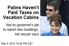 Palins Haven't Paid Taxes on Vacation Cabins