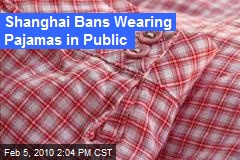 Shanghai Bans Wearing Pajamas in Public