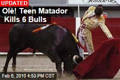 Ol&eacute;! Teen Matador Kills 6 Bulls
