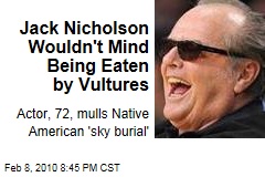 Jack Nicholson Wouldn't Mind Being Eaten by Vultures