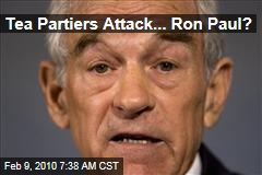 Tea Partiers Attack... Ron Paul?