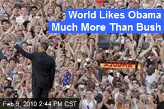 World Likes Obama Much More Than Bush