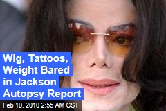 Wig, Tattoos, Weight Bared in Jackson Autopsy Report