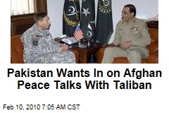 Pakistan Wants In on Afghan Peace Talks With Taliban