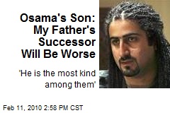 Osama's Son: My Father's Successor Will Be Worse