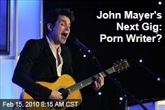 John Mayer's Next Gig: Porn Writer?