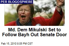 Md. Dem Mikulski Set to Follow Bayh Out Senate Door