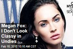 Megan Fox: I Don't Look Classy in Undies