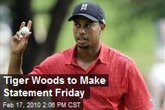 Tiger Woods to Make Statement Friday