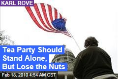 Tea Party Should Stand Alone, But Lose the Nuts